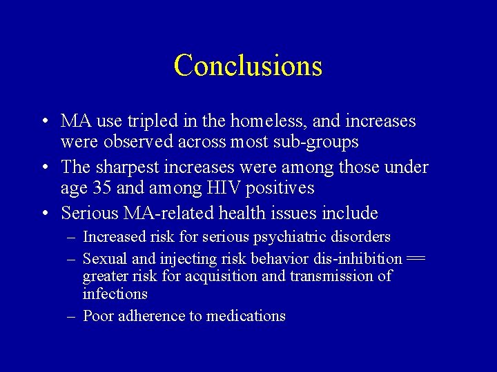 Conclusions • MA use tripled in the homeless, and increases were observed across most