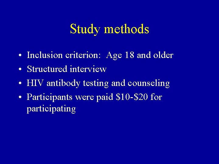 Study methods • • Inclusion criterion: Age 18 and older Structured interview HIV antibody