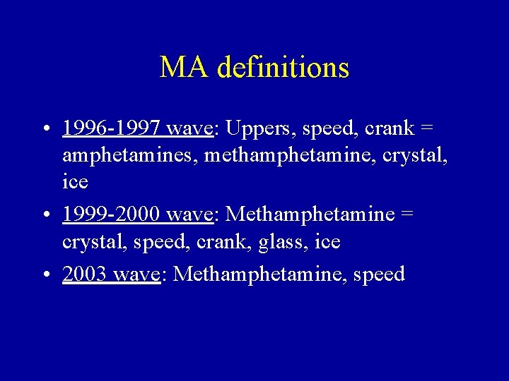MA definitions • 1996 -1997 wave: Uppers, speed, crank = amphetamines, methamphetamine, crystal, ice