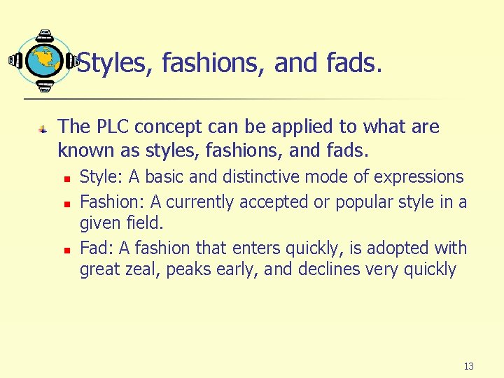 Styles, fashions, and fads. The PLC concept can be applied to what are known