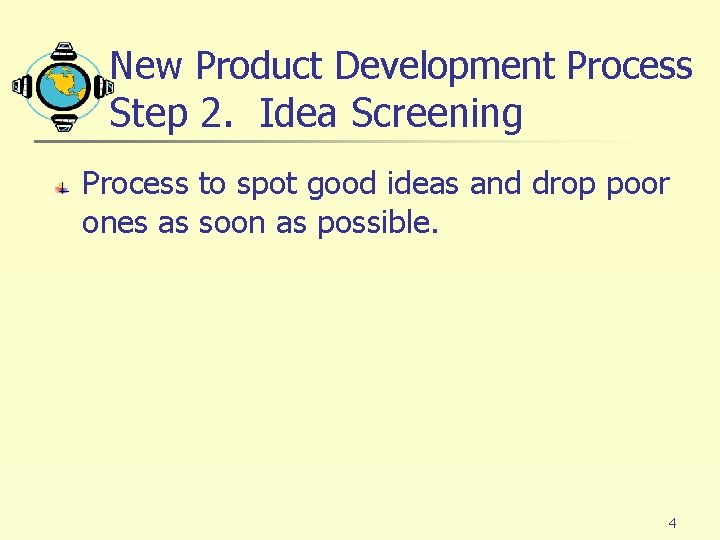 New Product Development Process Step 2. Idea Screening Process to spot good ideas and