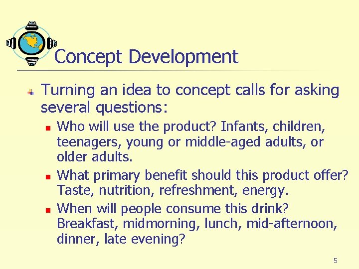 Concept Development Turning an idea to concept calls for asking several questions: n n