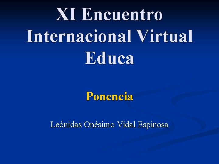 XI Encuentro Internacional Virtual Educa Ponencia Leónidas Onésimo Vidal Espinosa 