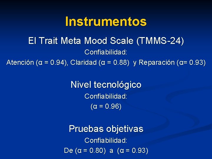Instrumentos El Trait Meta Mood Scale (TMMS-24) Confiabilidad: Atención (α = 0. 94), Claridad