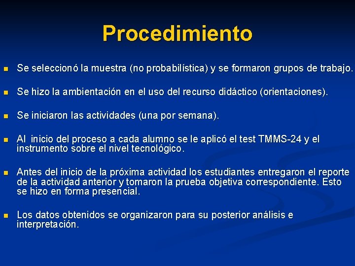 Procedimiento n Se seleccionó la muestra (no probabilística) y se formaron grupos de trabajo.