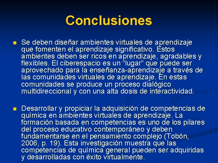 Conclusiones n Se deben diseñar ambientes virtuales de aprendizaje que fomenten el aprendizaje significativo.