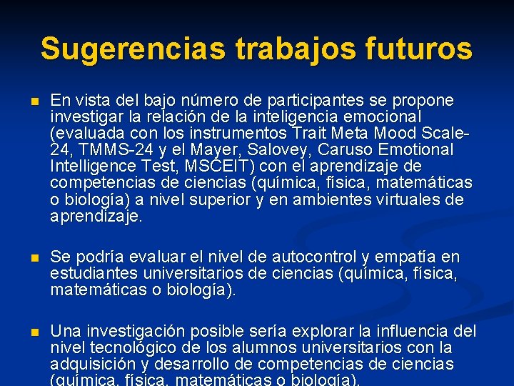 Sugerencias trabajos futuros n En vista del bajo número de participantes se propone investigar