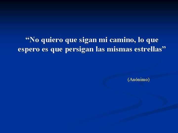 “No quiero que sigan mi camino, lo que espero es que persigan las mismas