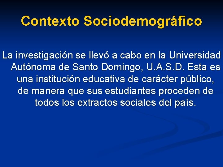 Contexto Sociodemográfico La investigación se llevó a cabo en la Universidad Autónoma de Santo