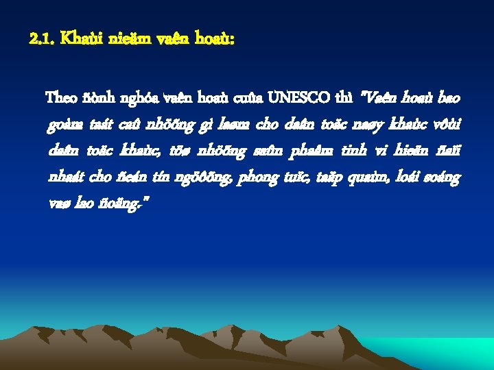 2. 1. Khaùi nieäm vaên hoaù: Theo ñònh nghóa vaên hoaù cuûa UNESCO thì