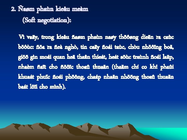 2. Ñaøm phaùn kieåu meàm (Soft negotiation): Vì vaäy, trong kieåu ñaøm phaùn naøy