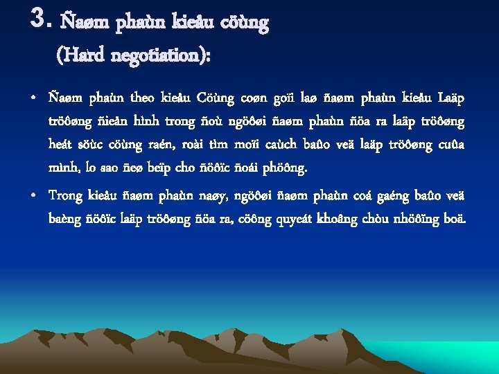 3. Ñaøm phaùn kieåu cöùng (Hard negotiation): • Ñaøm phaùn theo kieåu Cöùng coøn