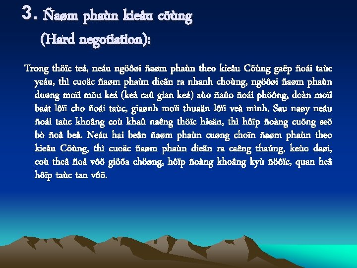 3. Ñaøm phaùn kieåu cöùng (Hard negotiation): Trong thöïc teá, neáu ngöôøi ñaøm phaùn