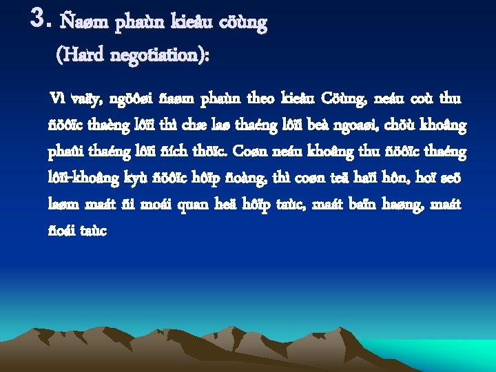 3. Ñaøm phaùn kieåu cöùng (Hard negotiation): Vì vaäy, ngöôøi ñaøm phaùn theo kieåu