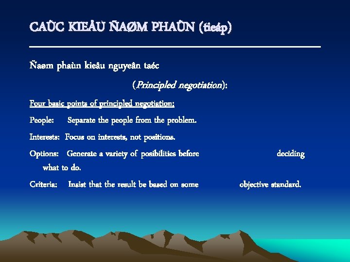 CAÙC KIEÅU ÑAØM PHAÙN (tieáp) Ñaøm phaùn kieåu nguyeân taéc (Principled negotiation): Four basic