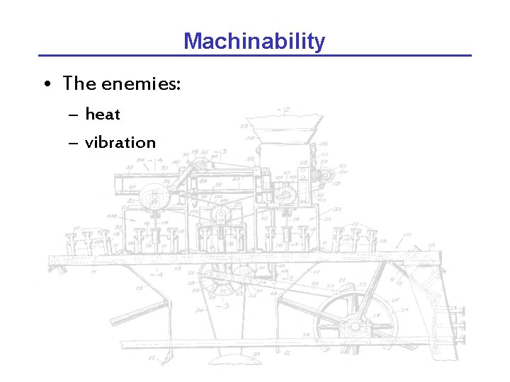 Machinability • The enemies: – heat – vibration 