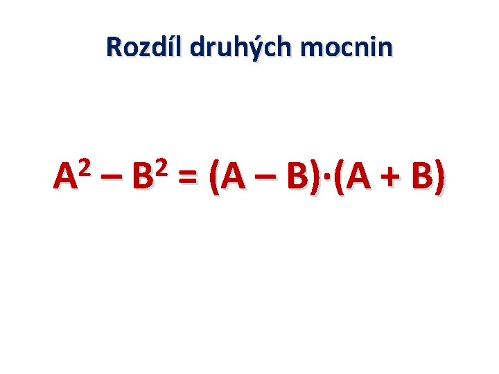 Rozdíl druhých mocnin 2 A 2 –B = (A – B)∙(A + B) 