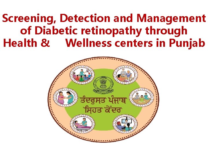 Screening, Detection and Management of Diabetic retinopathy through Health & Wellness centers in Punjab