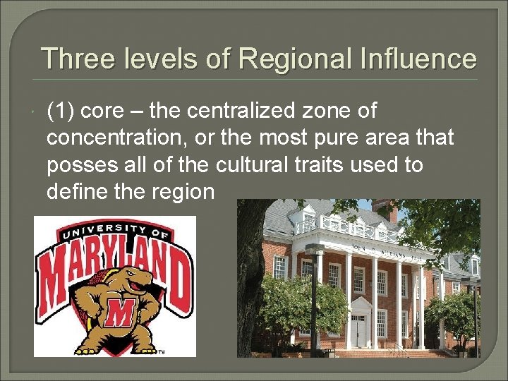 Three levels of Regional Influence (1) core – the centralized zone of concentration, or
