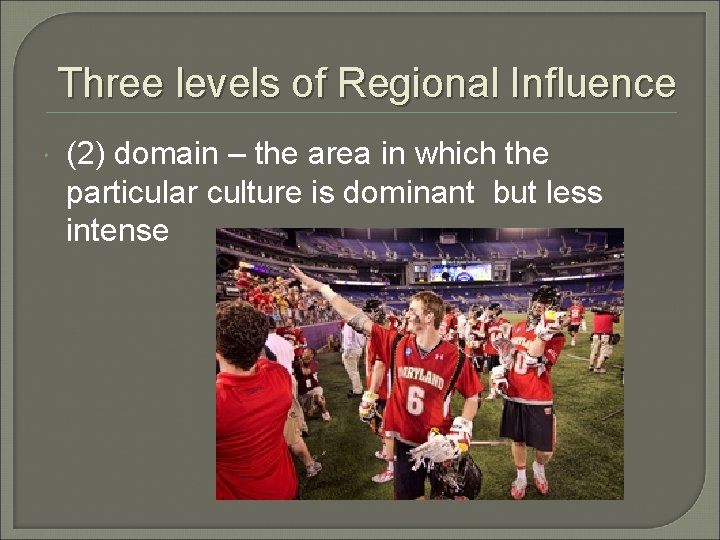 Three levels of Regional Influence (2) domain – the area in which the particular