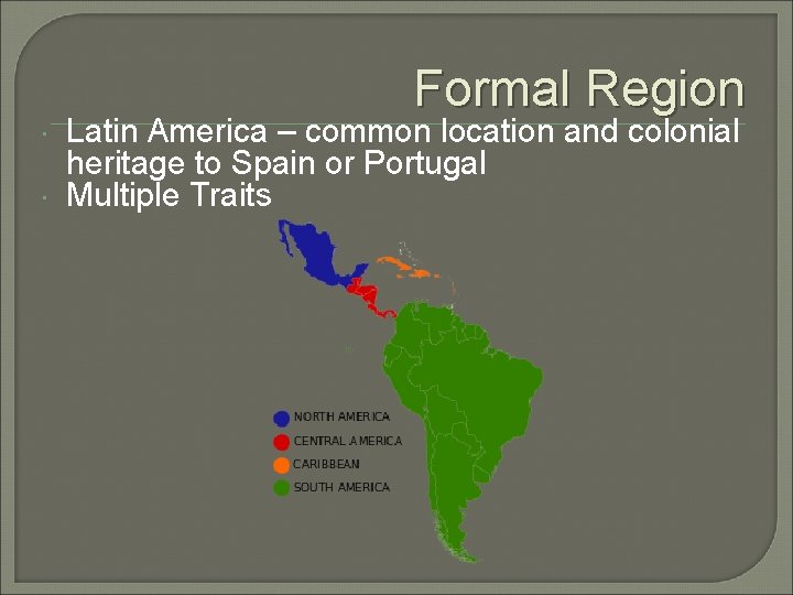 Formal Region Latin America – common location and colonial heritage to Spain or Portugal