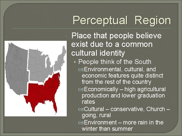Perceptual Region Place that people believe exist due to a common cultural identity •