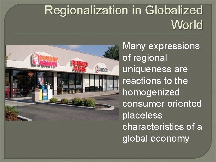 Regionalization in Globalized World Many expressions of regional uniqueness are reactions to the homogenized