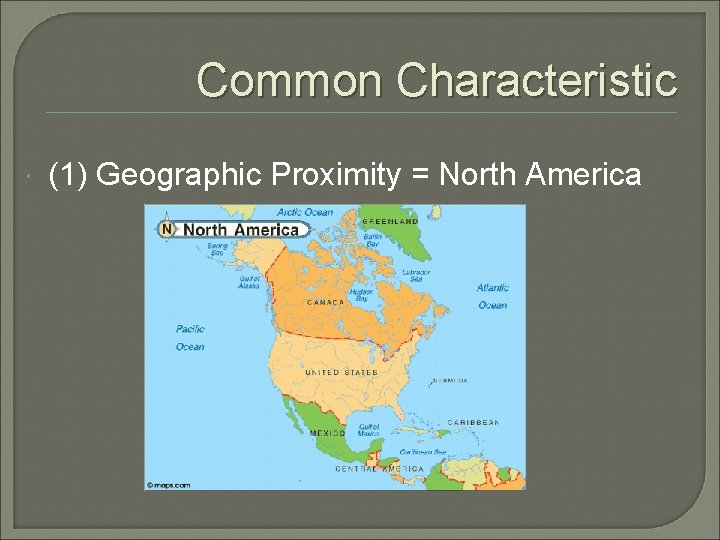 Common Characteristic (1) Geographic Proximity = North America 