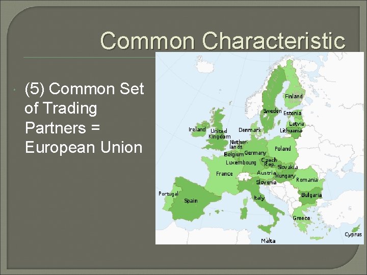 Common Characteristic (5) Common Set of Trading Partners = European Union 