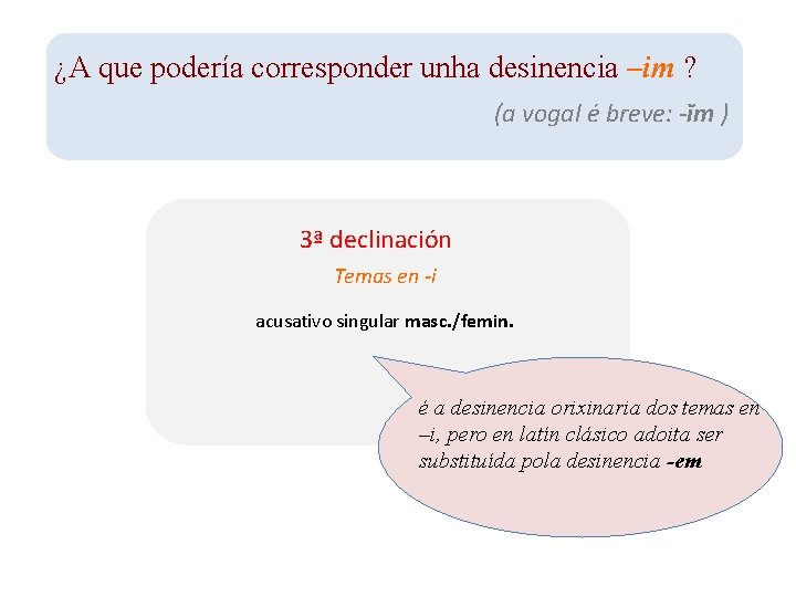 ¿A que podería corresponder unha desinencia –im ? (a vogal é breve: -ĭm )