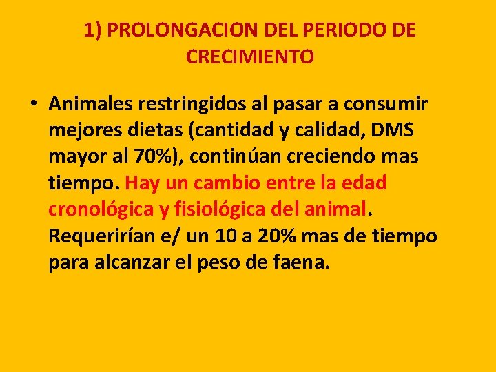 1) PROLONGACION DEL PERIODO DE CRECIMIENTO • Animales restringidos al pasar a consumir mejores