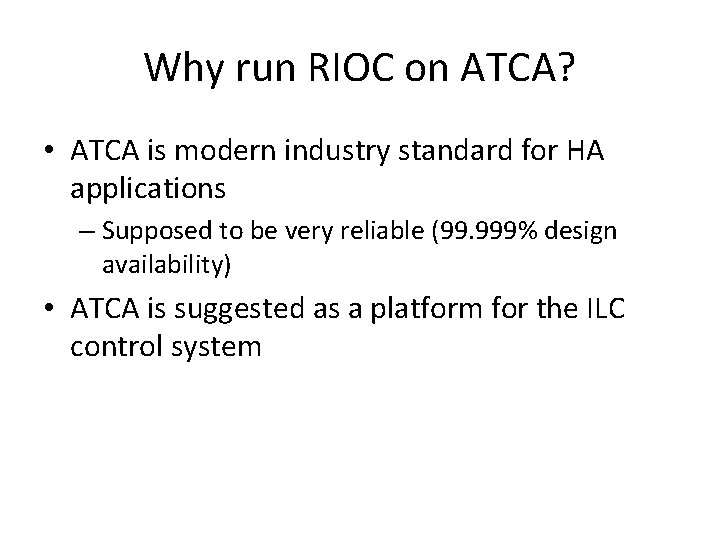 Why run RIOC on ATCA? • ATCA is modern industry standard for HA applications