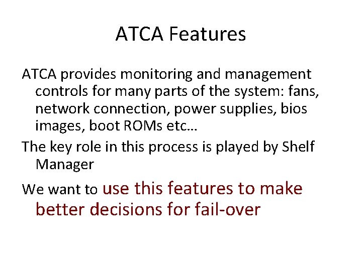 ATCA Features ATCA provides monitoring and management controls for many parts of the system: