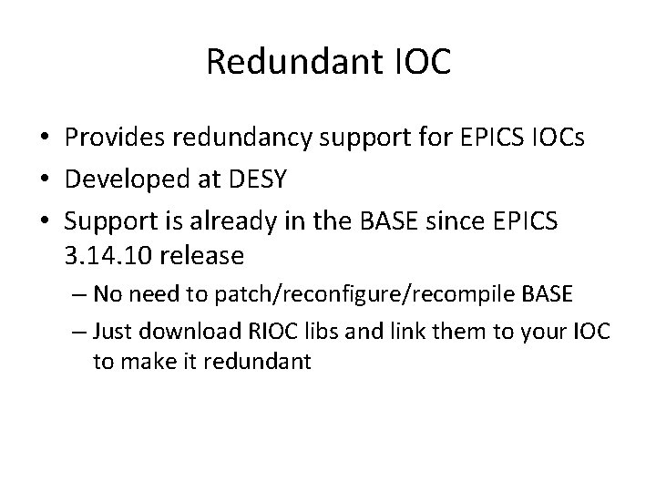 Redundant IOC • Provides redundancy support for EPICS IOCs • Developed at DESY •