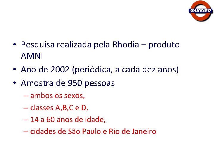  • Pesquisa realizada pela Rhodia – produto AMNI • Ano de 2002 (periódica,