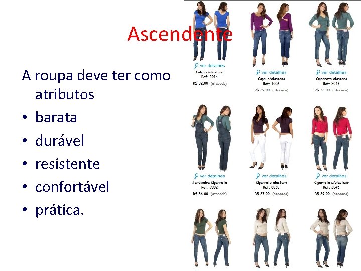 Ascendente A roupa deve ter como atributos • barata • durável • resistente •