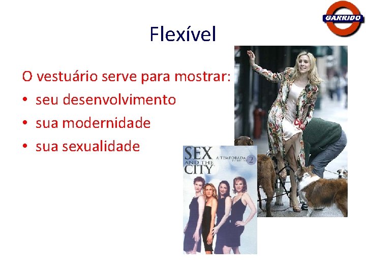 Flexível O vestuário serve para mostrar: • seu desenvolvimento • sua modernidade • sua