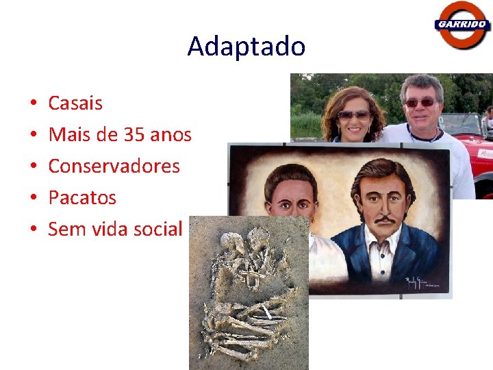 Adaptado • • • Casais Mais de 35 anos Conservadores Pacatos Sem vida social