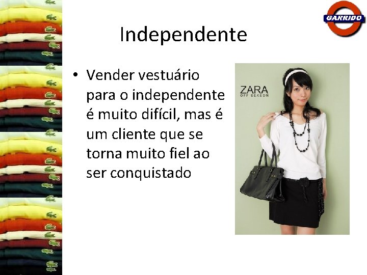 Independente • Vender vestuário para o independente é muito difícil, mas é um cliente