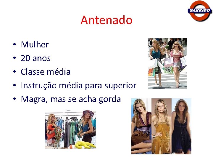 Antenado • • • Mulher 20 anos Classe média Instrução média para superior Magra,