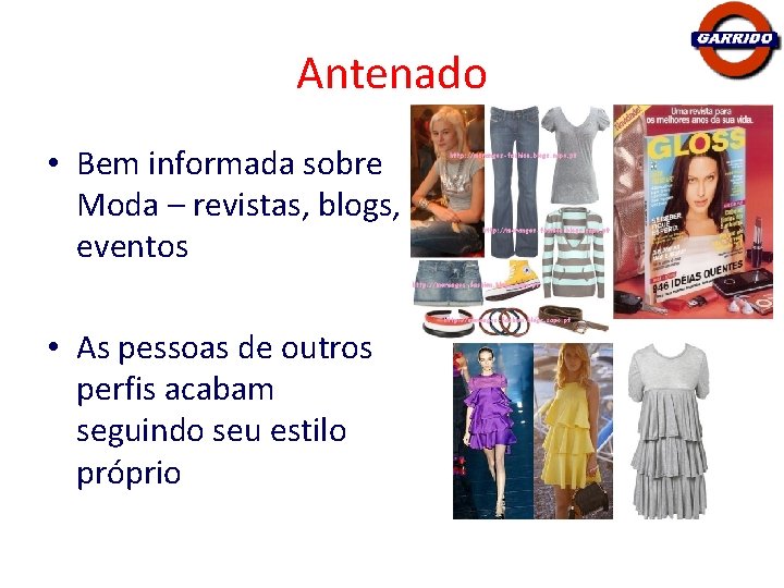 Antenado • Bem informada sobre Moda – revistas, blogs, eventos • As pessoas de