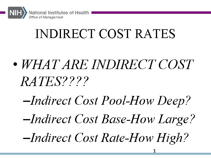 INDIRECT COST RATES • WHAT ARE INDIRECT COST RATES? ? –Indirect Cost Pool-How Deep?
