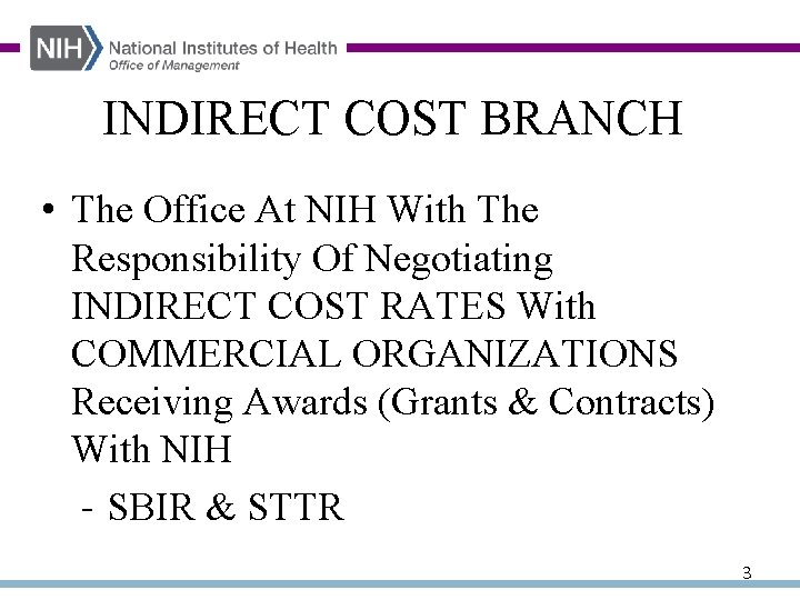 INDIRECT COST BRANCH • The Office At NIH With The Responsibility Of Negotiating INDIRECT