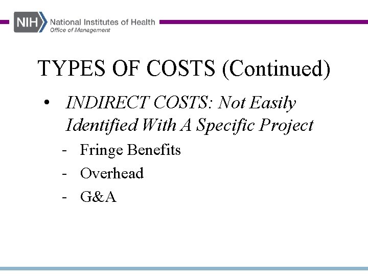 TYPES OF COSTS (Continued) • INDIRECT COSTS: Not Easily Identified With A Specific Project