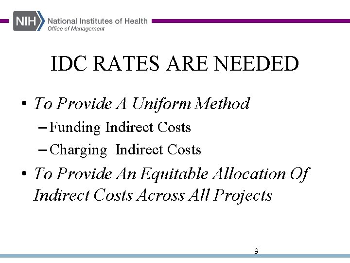 IDC RATES ARE NEEDED • To Provide A Uniform Method – Funding Indirect Costs