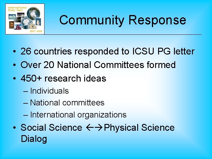 Community Response • 26 countries responded to ICSU PG letter • Over 20 National