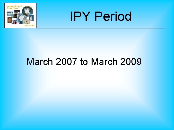 IPY Period March 2007 to March 2009 