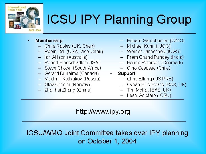 ICSU IPY Planning Group • Membership – Chris Rapley (UK, Chair) – Robin Bell