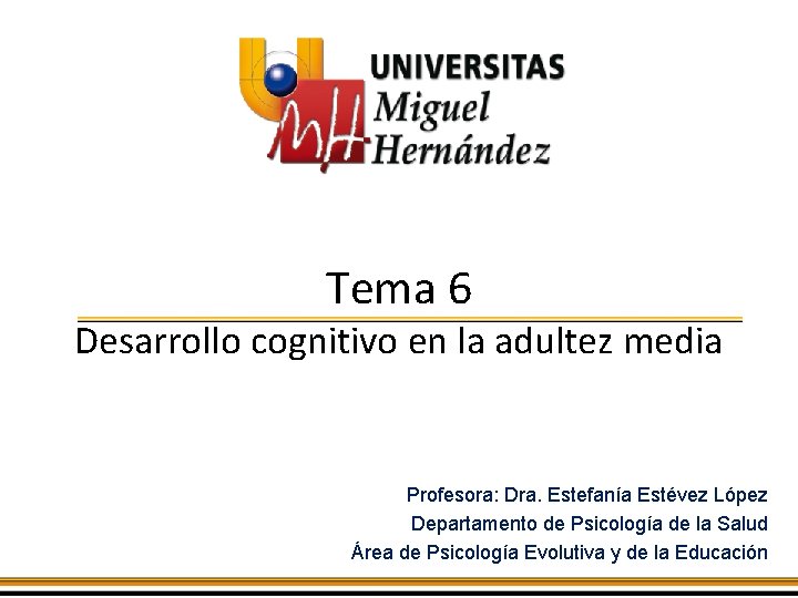 Tema 6 Desarrollo cognitivo en la adultez media Profesora: Dra. Estefanía Estévez López Departamento