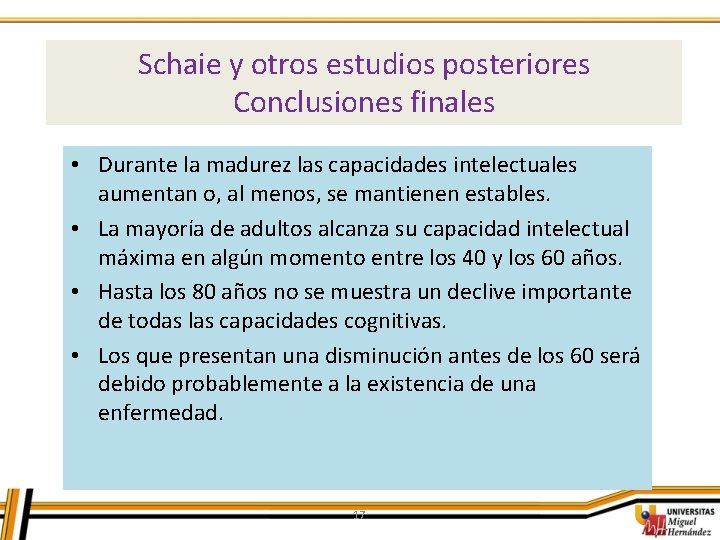 Schaie y otros estudios posteriores Conclusiones finales • Durante la madurez las capacidades intelectuales